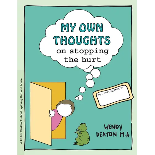 Grow: My Own Thoughts and Feelings on Stopping the Hurt: A Child's Workbook about Exploring Hurt and Abuse