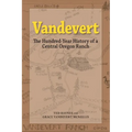 Vandevert: The Hundred Year History of a Central Oregon Ranch