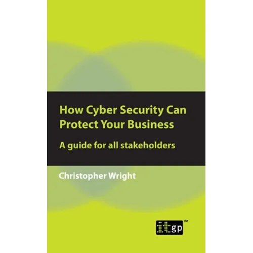 How Cyber Security Can Protect Your Business: A guide for all stakeholders