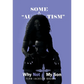 "Au-Some-Tism" - Why Not My Son