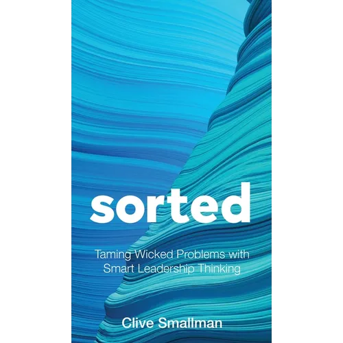 Sorted: Taming Wicked Problems with Smart Leadership Thinking