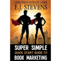 Super Simple Quick Start Guide to Book Marketing