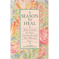 A Season to Heal: Help and Hope for Those Working Through Post-Abortion Stress