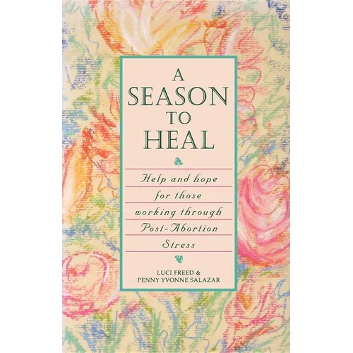 A Season to Heal: Help and Hope for Those Working Through Post-Abortion Stress