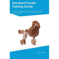 Standard Poodle Training Guide Standard Poodle Training Includes: Standard Poodle Tricks, Socializing, Housetraining, Agility, Obedience, Behavioral T