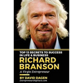 Richard Branson - Top 13 Secrets To Success In Life & Business: A Virgin Entrepreneur
