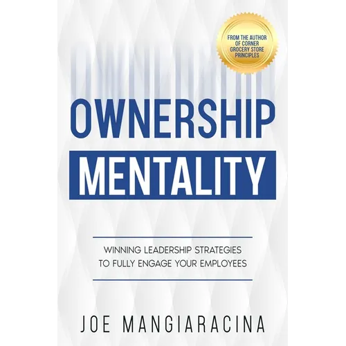 Ownership Mentality: Winning Leadership Strategies to Fully Engage Your Employees