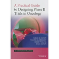 A Practical Guide to Designing Phase II Trials in Oncology