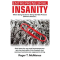 Entrepreneurial Insanity: When Doing The Same Things Do Not Produce Different Results, It's Time To Do Different Things!