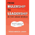 From Rulership to Leadership in the Arab World: The Brief Memoir of a Non-Conformist