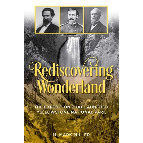 Rediscovering Wonderland: The Expedition That Launched Yellowstone National Park