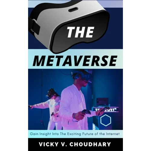The Metaverse: Gain Insight into The Exciting Future of the Internet