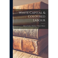 White Capital & Coloured Labour