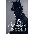 Young Abraham Lincoln: The Childhood and Early Life of Abraham Lincoln