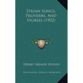 Syrian Songs, Proverbs, And Stories (1902)