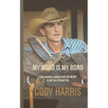 Cody Harris: My Word is my Bond: Cool cowboy sayings from the heart to get you through life
