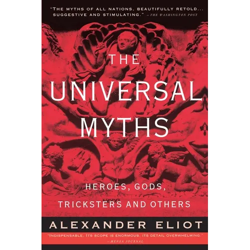 The Universal Myths: Heroes, Gods, Tricksters, and Others