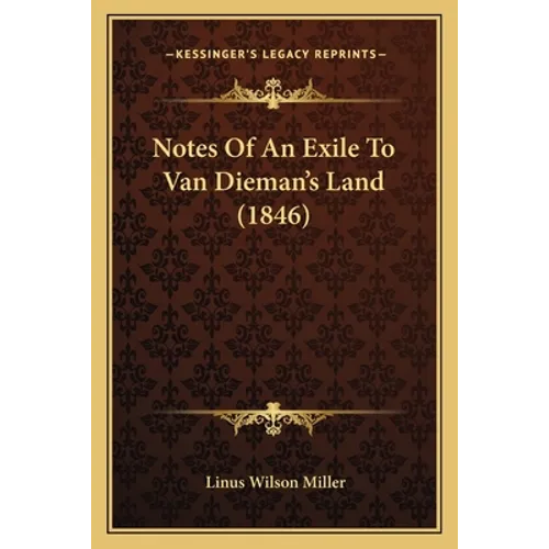 Notes Of An Exile To Van Dieman's Land (1846)