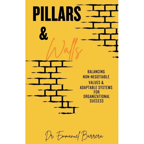 Pillars & Walls: Balancing Non-Negotiable Values & Adaptable Systems for Organizational Success