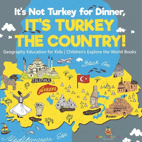 It's Not Turkey for Dinner, It's Turkey the Country! Geography Education for Kids Children's Explore the World Books