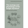 The Ecology and Physiology of the Fungal Mycelium: Symposium of the British Mycological Society Held at Bath University 11 15 April 1983