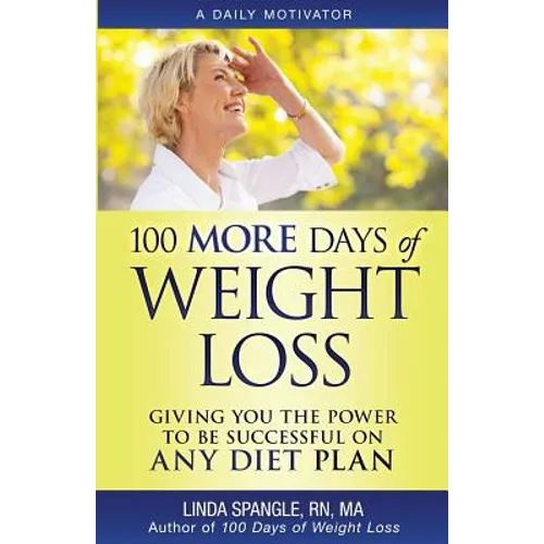 100 MORE Days of Weight Loss: Giving You the Power to Be Successful on Any Diet Plan