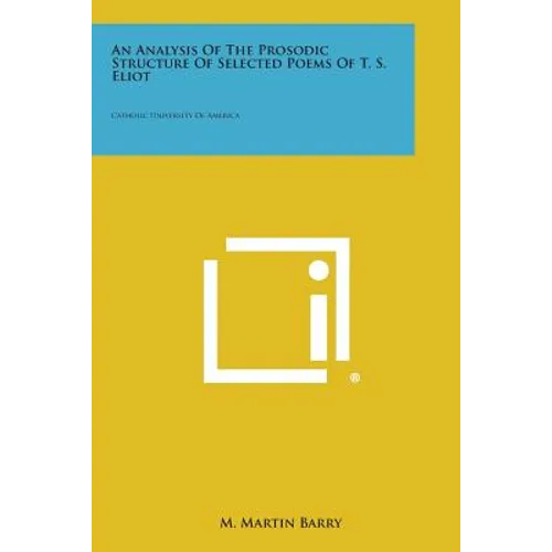 An Analysis of the Prosodic Structure of Selected Poems of T. S. Eliot: Catholic University of America