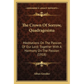 The Crown Of Sorrow, Quadragesima: Meditations On The Passion Of Our Lord; Together With A Harmony On The Passion (1918)