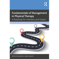 Fundamentals of Management in Physical Therapy: A Roadmap for Intention and Impact