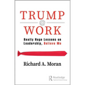 Trump @ Work: Really Huge Lessons on Leadership, Believe Me
