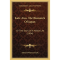 Katz Awa, The Bismarck Of Japan: Or The Story Of A Noble Life (1904)