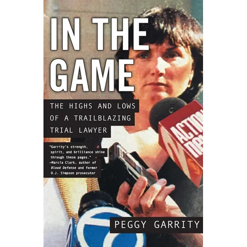 In the Game: The Highs and Lows of a Trailblazing Trial Lawyer