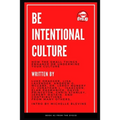 Be Intentional Culture: How the Small Things Enhance or Undermine Your Culture