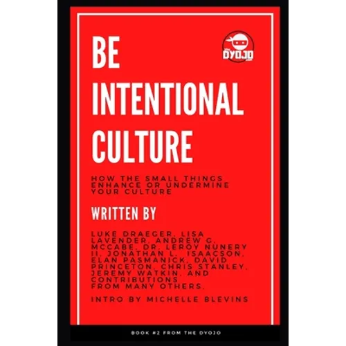 Be Intentional Culture: How the Small Things Enhance or Undermine Your Culture