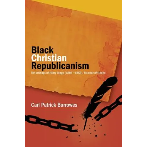 Black Christian Republicanism: The Writings of Hilary Teage (1805-1853) Founder of Liberia