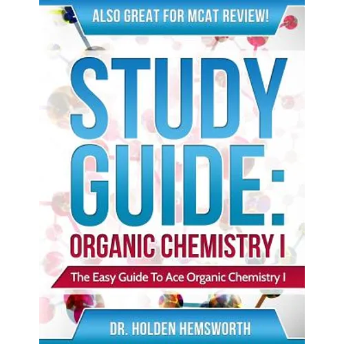 Ace Organic Chemistry I: The EASY Guide to Ace Organic Chemistry I