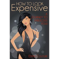 How To Look Expensive: A Journey To Fabulous You!