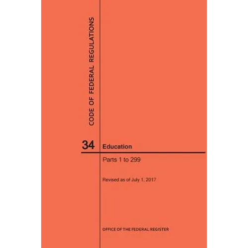 Code of Federal Regulations Title 34, Education, Parts 1-299, 2017