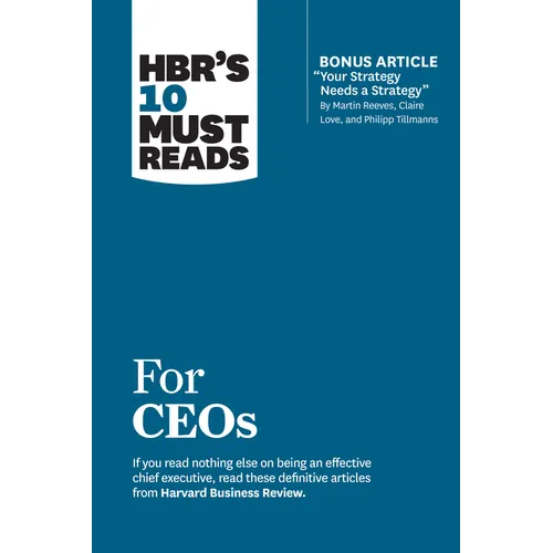 Hbr's 10 Must Reads for Ceos (with Bonus Article Your Strategy Needs a Strategy by Martin Reeves, Claire Love, and Philipp Tillmanns)