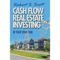 Cash Flow Real Estate Investing: In Your Spare Time