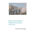Slavery and Servitude in Colonial North America: A Short History