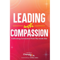 Leading with Compassion: Cultivating Connection from the Inside Out