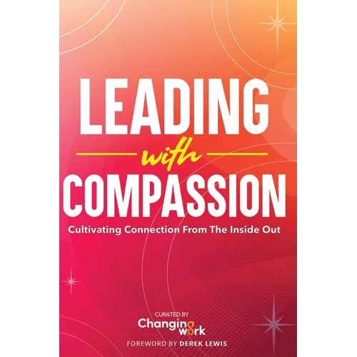 Leading with Compassion: Cultivating Connection from the Inside Out