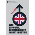 War, Espionage, and Masculinity in British Fiction