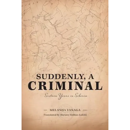 Suddenly, a Criminal: Sixteen Years in Siberia
