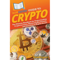 HowExpert Guide to Crypto: The Ultimate Handbook for Understanding Cryptocurrency, Mastering Blockchain, and Investing in Digital Assets