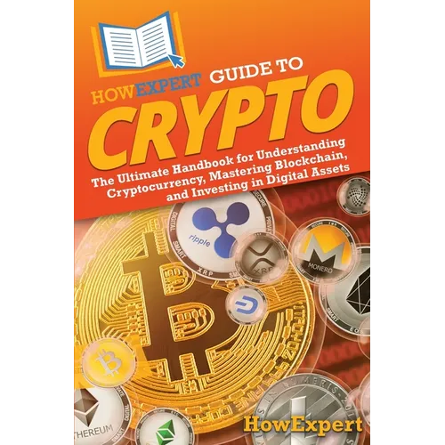 HowExpert Guide to Crypto: The Ultimate Handbook for Understanding Cryptocurrency, Mastering Blockchain, and Investing in Digital Assets