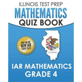 ILLINOIS TEST PREP Mathematics Quiz Book IAR Mathematics Grade 4: Preparation for the Illinois Assessment of Readiness Mathematics Tests