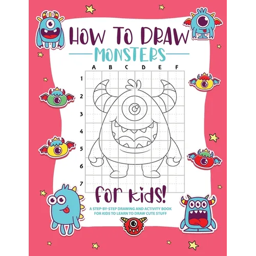 How to Draw Monsters: A Step-by-Step Drawing - Activity Book for Kids to Learn to Draw Pretty Stuff