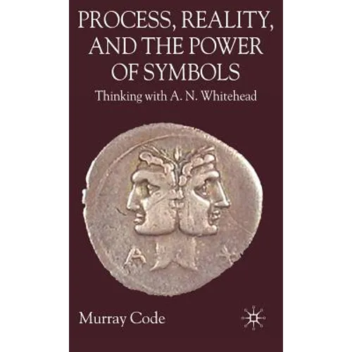 Process, Reality, and the Power of Symbols: Thinking with A.N. Whitehead